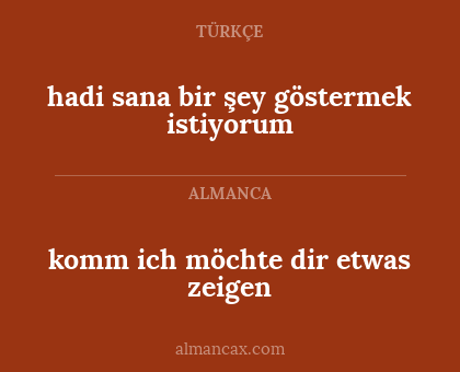 komm ich möchte dir etwas zeigen - hadi sana bir şey göstermek istiyorum