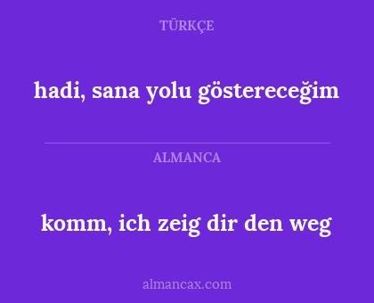 komm, ich zeig dir den weg - hadi, sana yolu göstereceğim