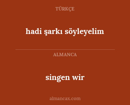 singen wir - hadi şarkı söyleyelim
