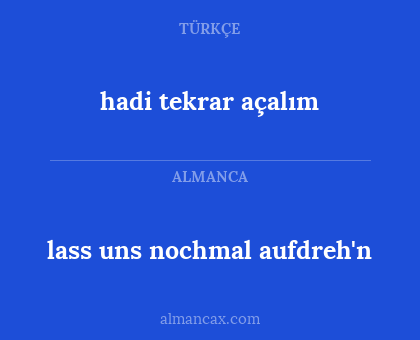 hadi tekrar açalım - lass uns nochmal aufdreh'n