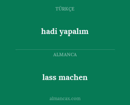 hadi yapalım - lass machen