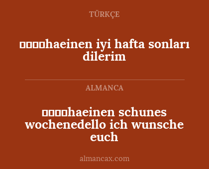 معنیhaeinen iyi hafta sonları dilerim - معنیhaeinen schunes wochenedello ich wunsche euch