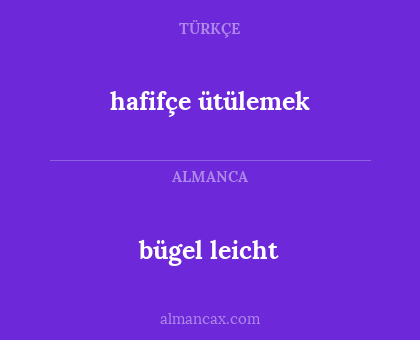 hafifçe ütülemek - bügel leicht