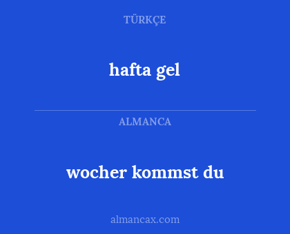 hafta gel - wocher kommst du