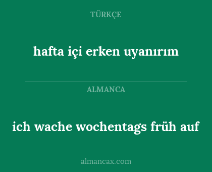 hafta içi erken uyanırım - ich wache wochentags früh auf