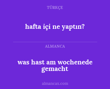 hafta içi ne yaptın? - was hast am wochenede gemacht