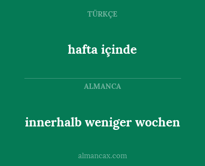 hafta içinde - innerhalb weniger wochen