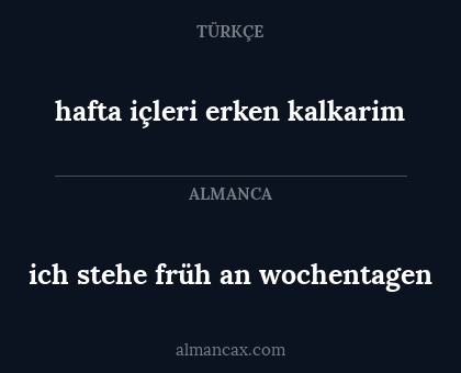 ich stehe früh an wochentagen - hafta içleri erken kalkarim