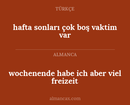 hafta sonları çok boş vaktim var - wochenende habe ich aber viel freizeit