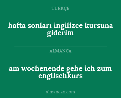hafta sonları ingilizce kursuna giderim - am wochenende gehe ich zum englischkurs