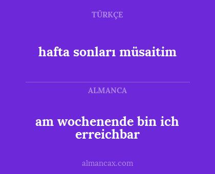 hafta sonları müsaitim - am wochenende bin ich erreichbar
