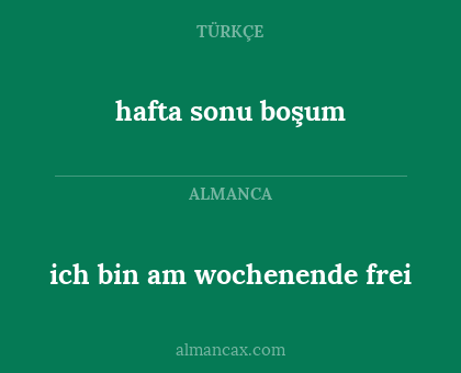 hafta sonu boşum - ich bin am wochenende frei