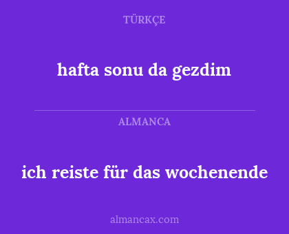 hafta sonu da gezdim - ich reiste für das wochenende