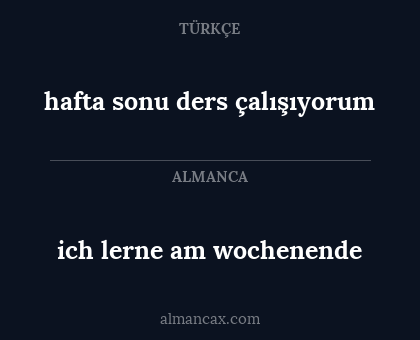 ich lerne am wochenende - hafta sonu ders çalışıyorum