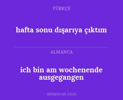ich bin am wochenende ausgegangen - hafta sonu dışarıya çıktım