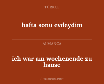 hafta sonu evdeydim - ich war am wochenende zu hause