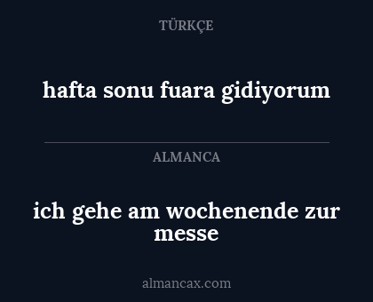 hafta sonu fuara gidiyorum - ich gehe am wochenende zur messe