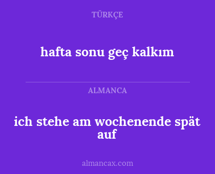 ich stehe am wochenende spät auf - hafta sonu geç kalkım