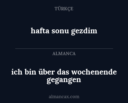 ich bin über das wochenende gegangen - hafta sonu gezdim