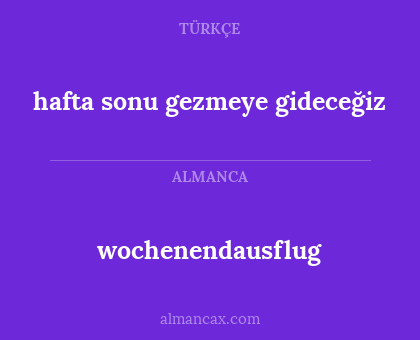 wochenendausflug - hafta sonu gezmeye gideceğiz
