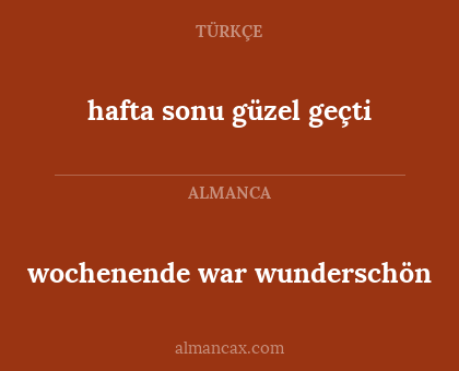 hafta sonu güzel geçti - wochenende war wunderschön