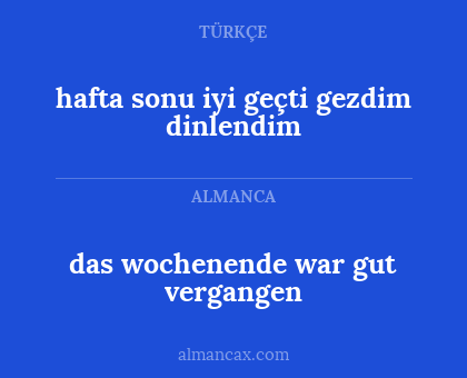 das wochenende war gut vergangen - hafta sonu iyi geçti gezdim dinlendim