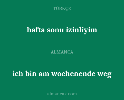 ich bin am wochenende weg - hafta sonu izinliyim