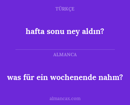 hafta sonu ney aldın? - was für ein wochenende nahm?