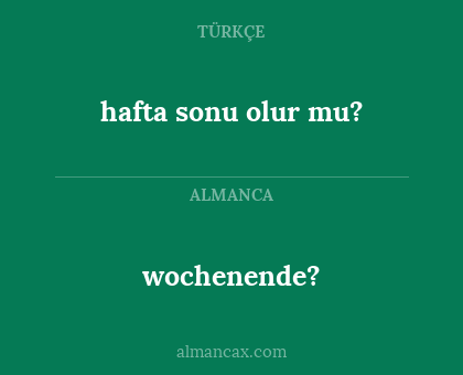 wochenende? - hafta sonu olur mu?
