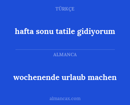 wochenende urlaub machen - hafta sonu tatile gidiyorum