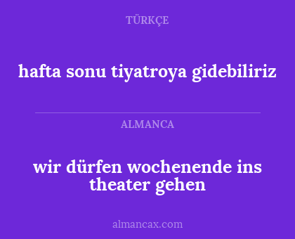 hafta sonu tiyatroya gidebiliriz - wir dürfen wochenende ins theater gehen