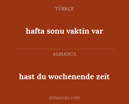 hafta sonu vaktin var - hast du wochenende zeit