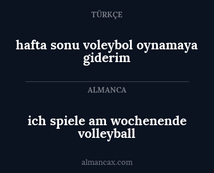 ich spiele am wochenende volleyball - hafta sonu voleybol oynamaya giderim