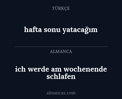 hafta sonu yatacağım - ich werde am wochenende schlafen