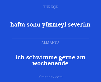 ich schwimme gerne am wochenende - hafta sonu yüzmeyi severim
