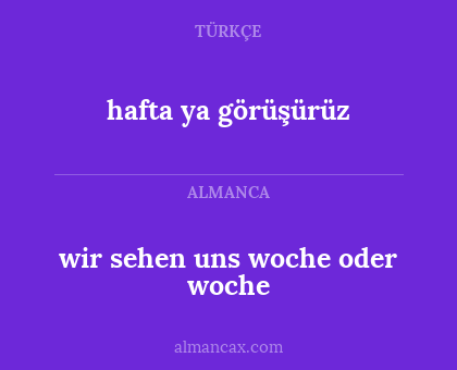 hafta ya görüşürüz - wir sehen uns woche oder woche