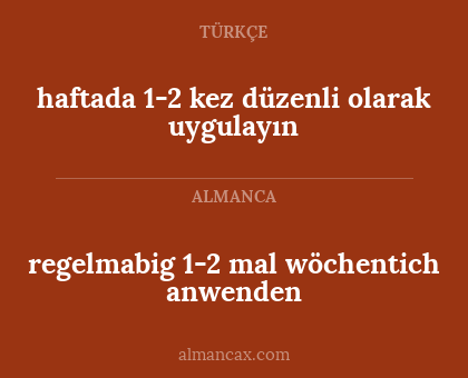 regelmabig 1-2 mal wöchentich anwenden - haftada 1-2 kez düzenli olarak uygulayın