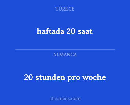 haftada 20 saat - 20 stunden pro woche