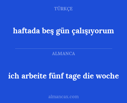 haftada beş gün çalışıyorum - ich arbeite fünf tage die woche