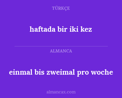 haftada bir iki kez - einmal bis zweimal pro woche