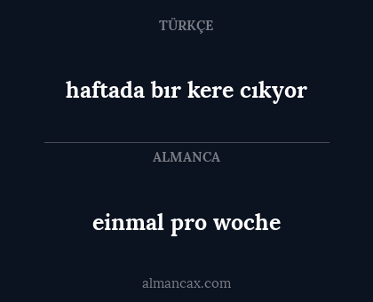 einmal pro woche - haftada bır kere cıkyor