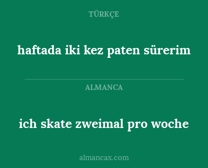 haftada iki kez paten sürerim - ich skate zweimal pro woche