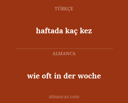 haftada kaç kez - wie oft in der woche