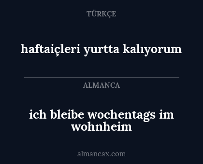 ich bleibe wochentags im wohnheim - haftaiçleri yurtta kalıyorum