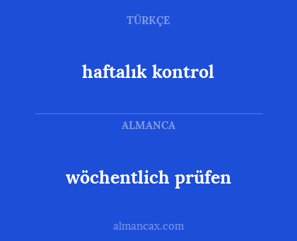 haftalık kontrol - wöchentlich prüfen