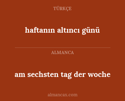 haftanın altıncı günü - am sechsten tag der woche