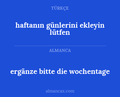 ergänze bitte die wochentage - haftanın günlerini ekleyin lütfen