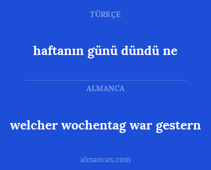 haftanın günü dündü ne - welcher wochentag war gestern