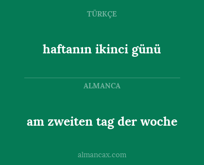 haftanın ikinci günü - am zweiten tag der woche