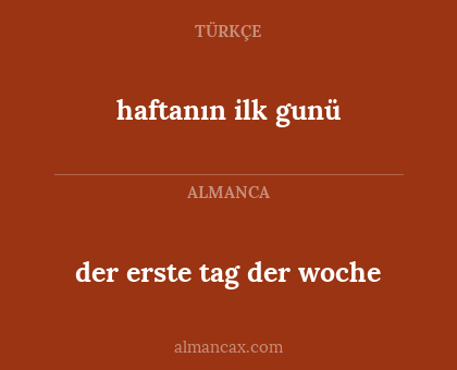haftanın ilk gunü - der erste tag der woche